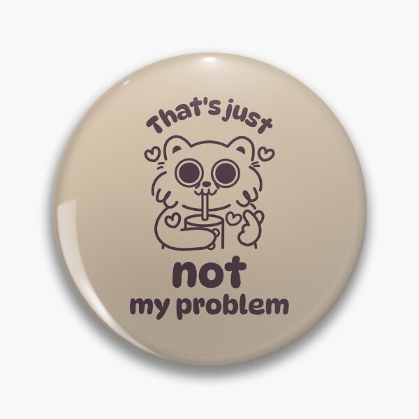 Item preview, That's just not my problem designed and sold by Anavak.