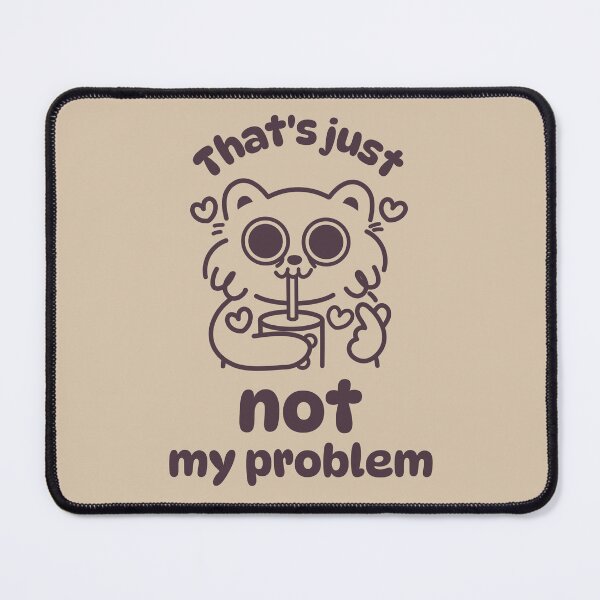Item preview, That's just not my problem designed and sold by Anavak.