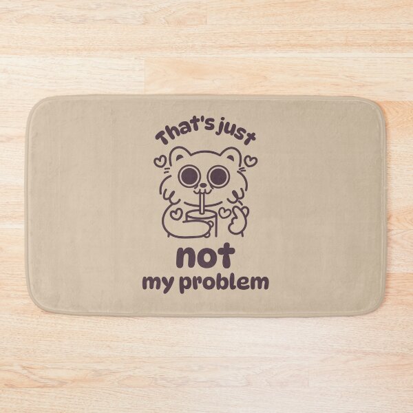 Item preview, That's just not my problem designed and sold by Anavak.