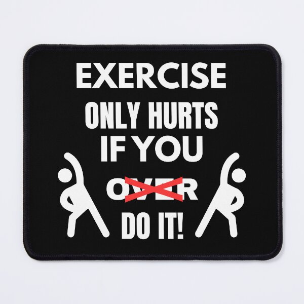 Item preview, EXERCISE ONLY HURTS IF YOU (OVER) DO IT! designed and sold by ActOutTees.