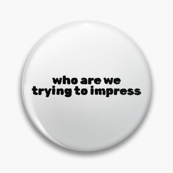 Item preview, Who Are We Trying To Impress designed and sold by Studio Sonder.