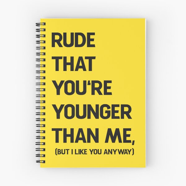 Item preview, Rude that you're younger than me, (but I like you anyway) designed and sold by Becky-Poppins.