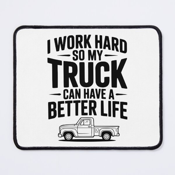 Item preview, I Work Hard so My Truck Can Have a Better Life designed and sold by Frank Ring.