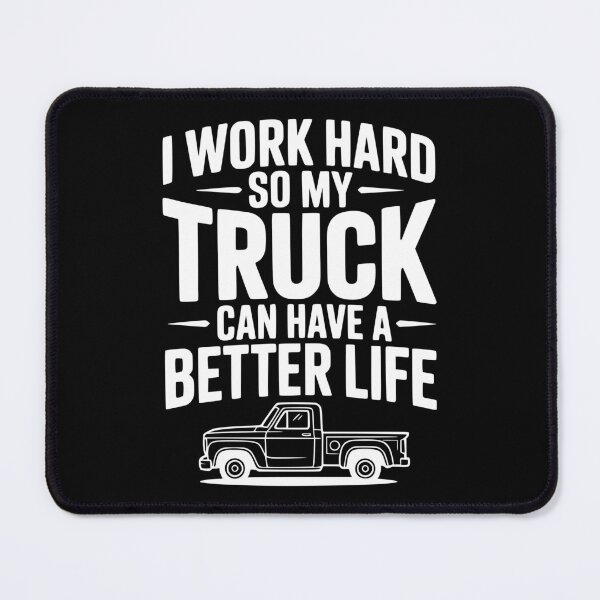 Item preview, I Work Hard so My Truck Can Have a Better Life designed and sold by Frank Ring.