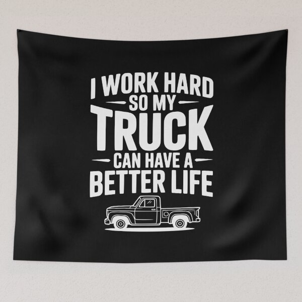 Item preview, I Work Hard so My Truck Can Have a Better Life designed and sold by Frank Ring.