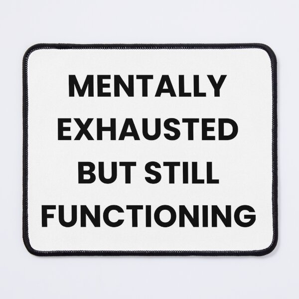 Item preview, Funny Tired Quote - Mentally Exhausted But Still Functioning designed and sold by MessyButQualified.