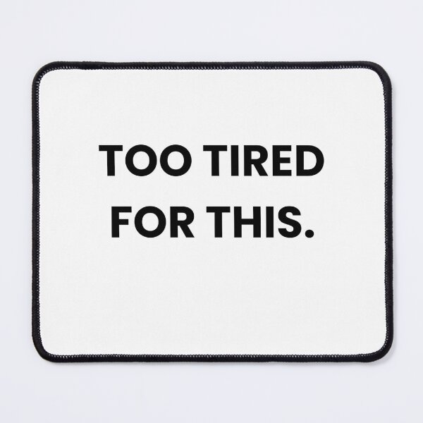 Item preview, Funny Tired quote - Too Tired For This designed and sold by MessyButQualified.