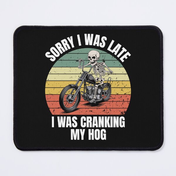 Item preview, Sorry I Was Late I Was Cranking My Hog designed and sold by ManiaGrania.