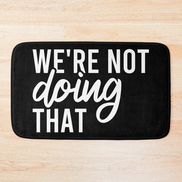 Item preview, We're Not Doing That designed and sold by Blonc-ou.