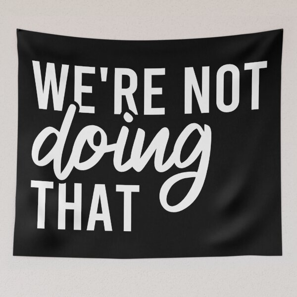 Item preview, We're Not Doing That designed and sold by Blonc-ou.