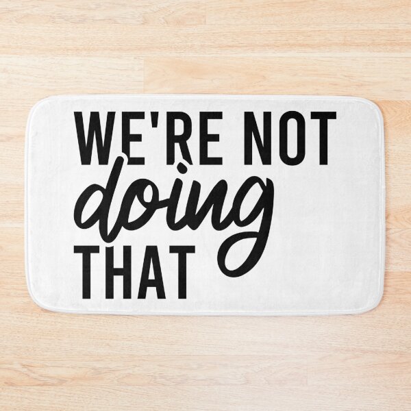Item preview, We're Not Doing That designed and sold by Blonc-ou.