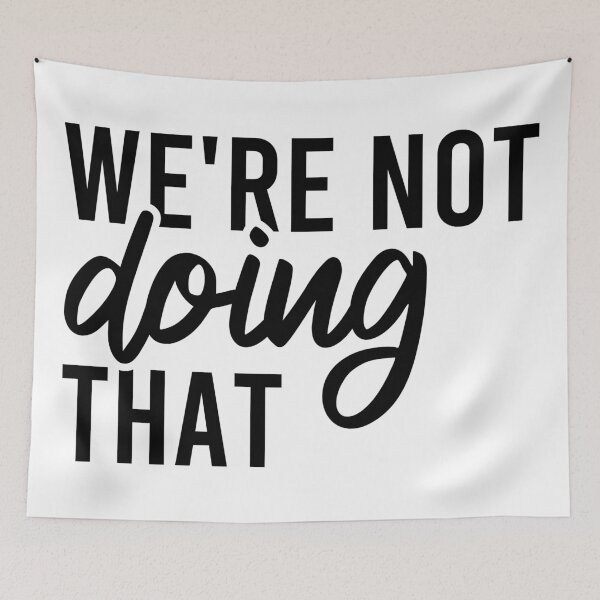 Item preview, We're Not Doing That designed and sold by Blonc-ou.