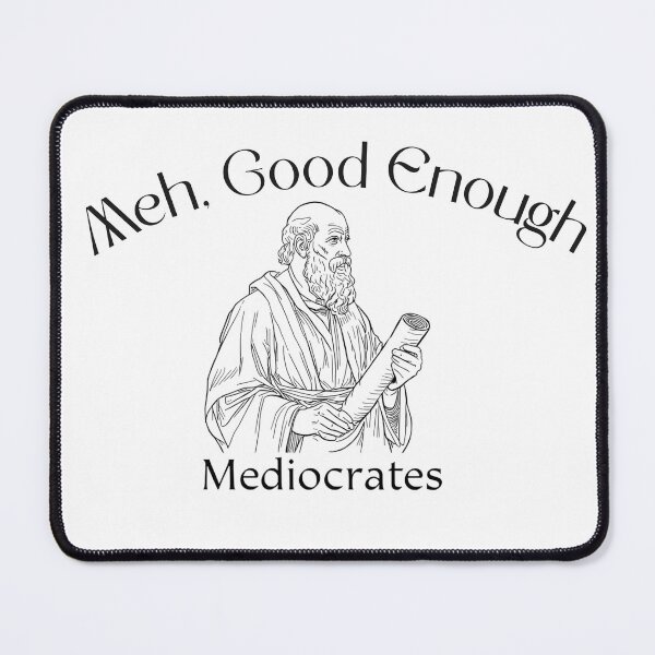 Item preview, "Meh, Good Enough", Mediocrates designed and sold by Inappropriate Ink.