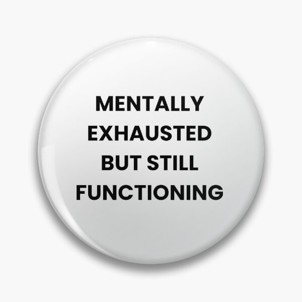 Item preview, Funny Tired Quote - Mentally Exhausted But Still Functioning designed and sold by MessyButQualified.