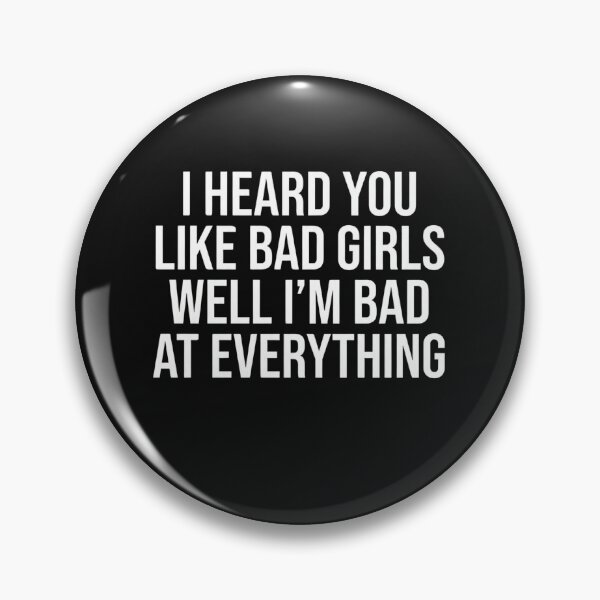Item preview, I Heard You Like Bad Girls Well I'm Bad At Everything - Funny Sarcastic Quote designed and sold by AMICO77.