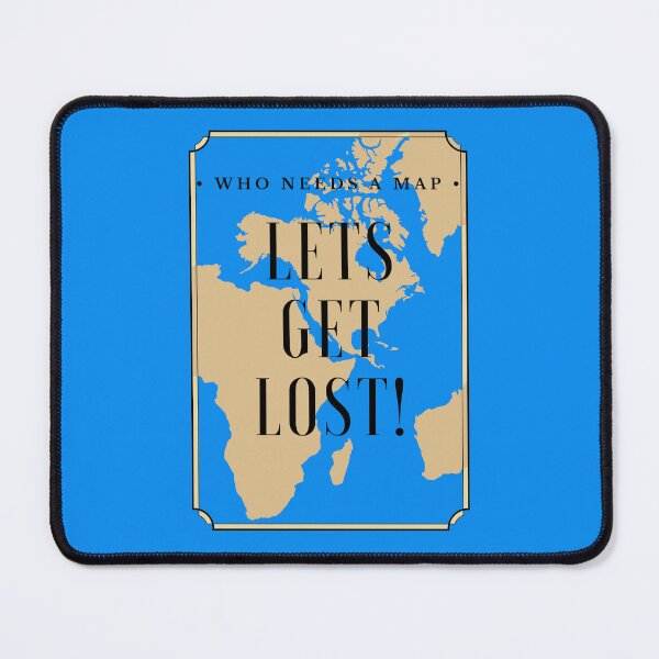 Item preview, Who needs a map, let's get lost! designed and sold by jamesgerardking.