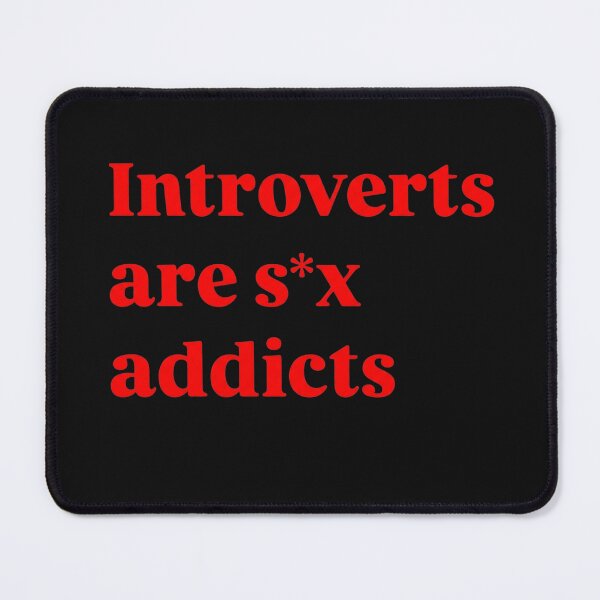 Item preview, Introverts Are S*x Addicts - Funny Sarcastic Introvert Meme Quote designed and sold by AMICO77.