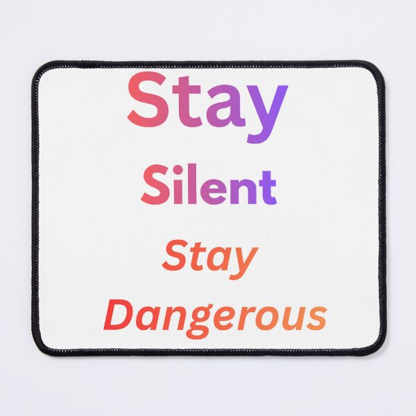 Item preview, Stay Silent Stay Dangerous Bold Quote Design designed and sold by OMLabel.