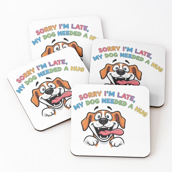 Item preview, Sorry I'm Late My Dog Needed a Hug 2 designed and sold by FlamaC.