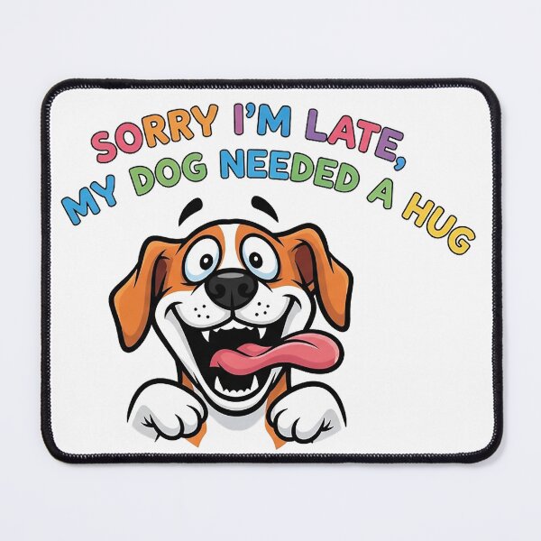 Item preview, Sorry I'm Late My Dog Needed a Hug 2 designed and sold by FlamaC.