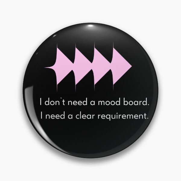 Item preview, I Don't Need A Mood Board I Need A Clear Requirement - Funny Designer & Developer Quote designed and sold by Artio-ArtShop.