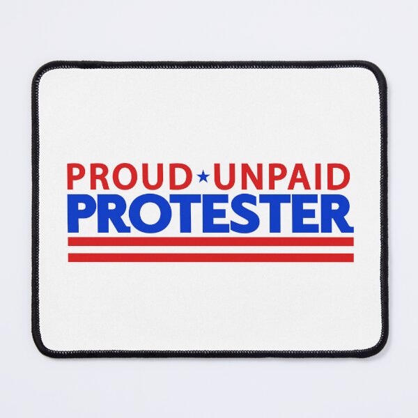Item preview, PROUD UNPAID PROTESTER designed and sold by RGC,Inc..