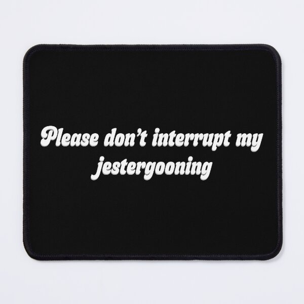 Item preview, Please don't interrupt my Jestergooning designed and sold by R-A Designs.