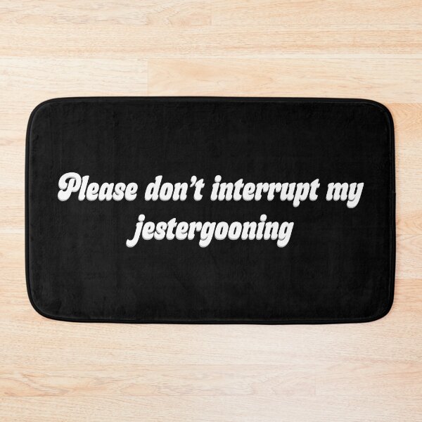 Item preview, Please don't interrupt my Jestergooning designed and sold by R-A Designs.