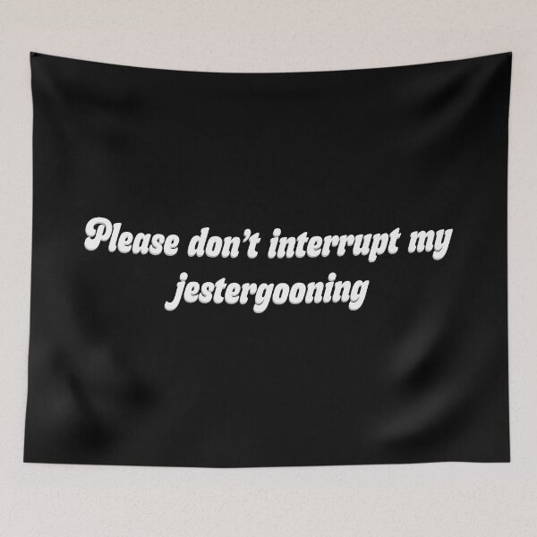 Item preview, Please don't interrupt my Jestergooning designed and sold by R-A Designs.