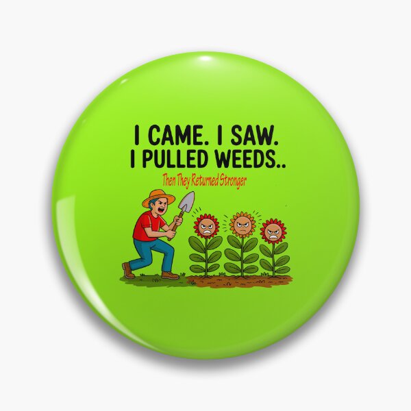 Item preview, I Came. I Saw. I Pulled Weeds. Then They Returned Stronger designed and sold by TZehrfeldPhotos.
