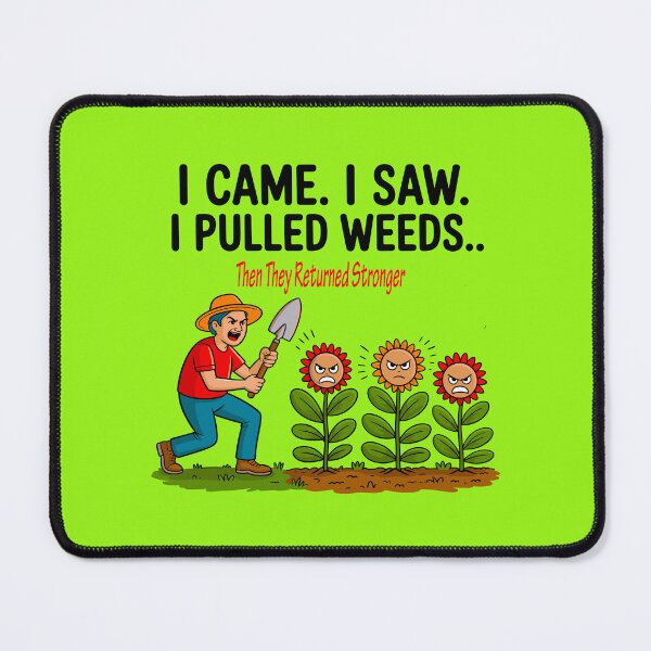 Item preview, I Came. I Saw. I Pulled Weeds. Then They Returned Stronger designed and sold by TZehrfeldPhotos.