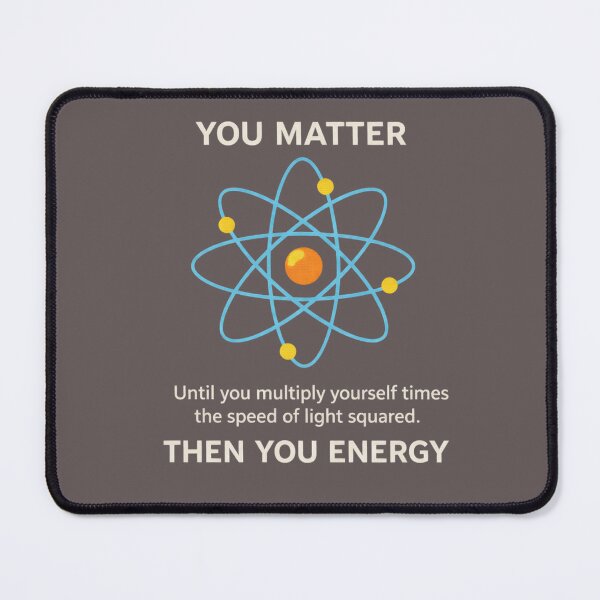 Item preview, Physics joke - You matter then you energy - humor - dad joke design designed and sold by Nerdventure.