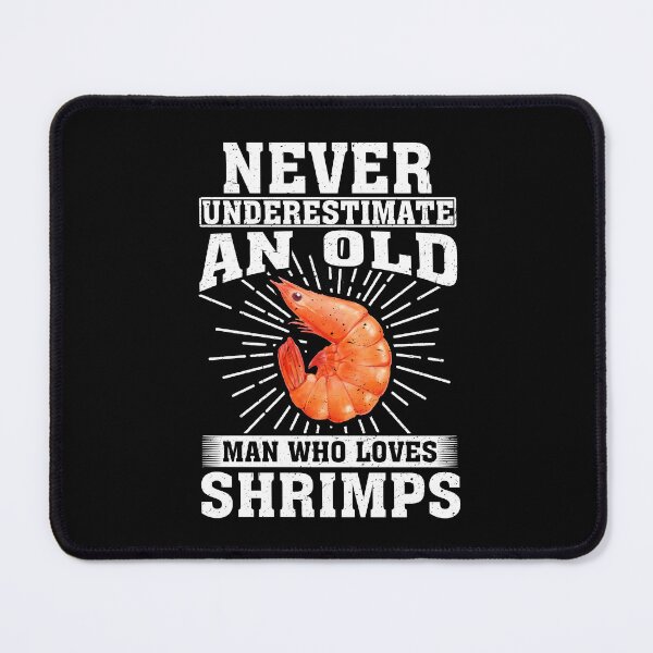 Item preview, Never Underestimate An Old Man Who Loves Shrimps designed and sold by CosmoKitsch.