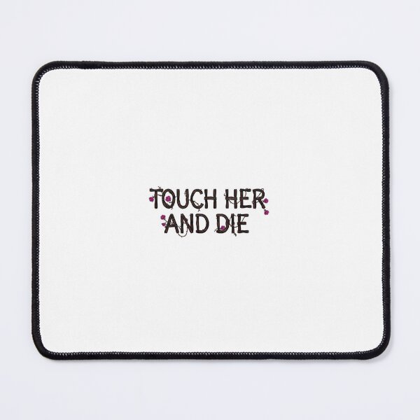 Item preview, Touch her and die designed and sold by StudioPixie.