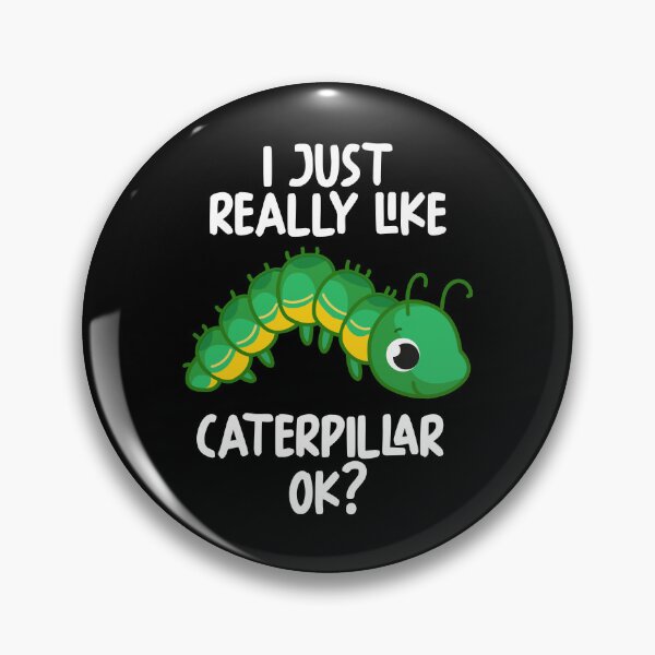 Item preview, I Just Really Like Caterpillar Ok? designed and sold by GabbyKash.