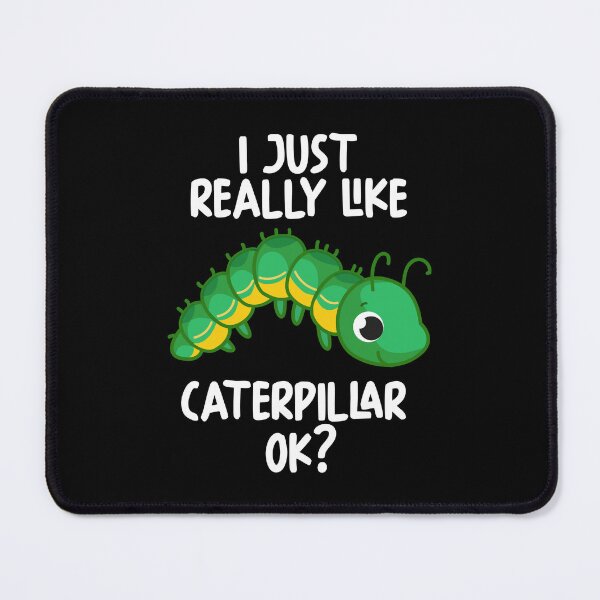 Item preview, I Just Really Like Caterpillar Ok? designed and sold by GabbyKash.
