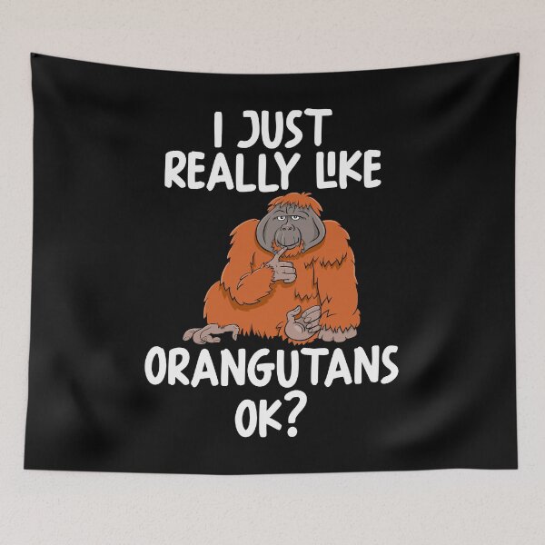 Item preview, I Just Really Like Orangutans Ok? designed and sold by GabbyKash.