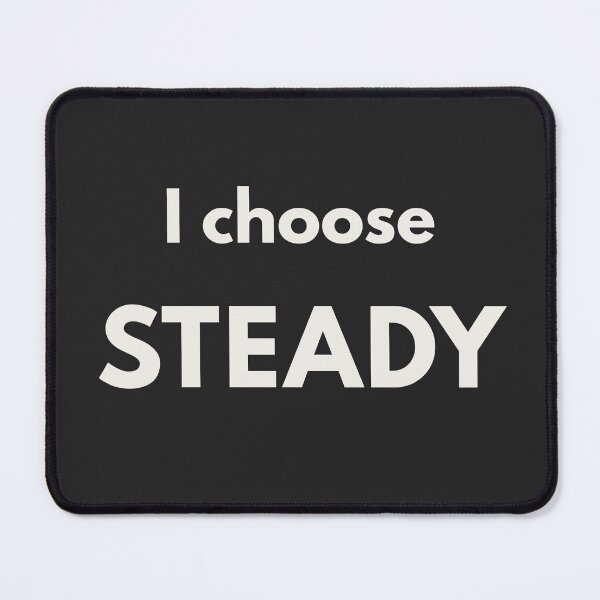 Item preview, I Choose Steady – Minimal Statement Shirt designed and sold by QuietlyBecoming.