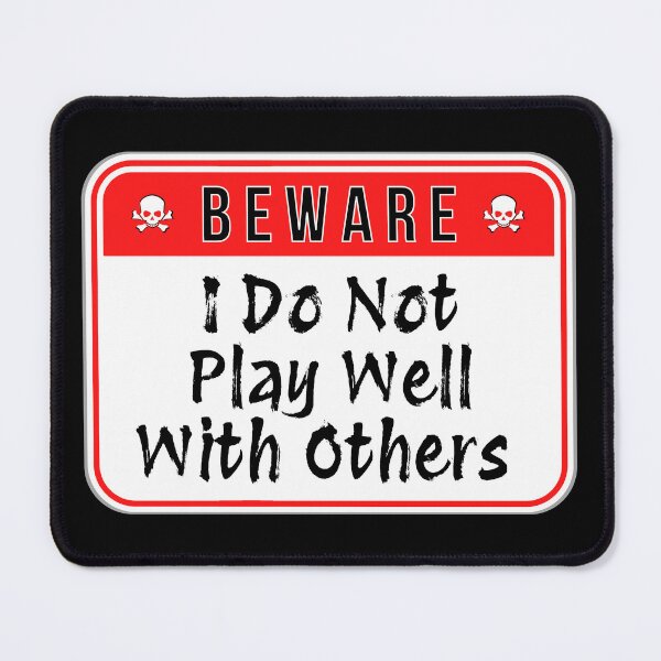 Item preview, BEWARE: I Do Not Play Well With Others - funny warning signs designed and sold by DesignsFromTW-S.
