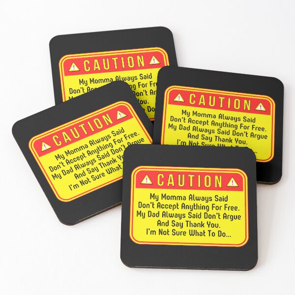 Item preview, CAUTION:  My Momma Always Said Don't Accept Anything For Free.  My Dad Always Said Don't Argue And Say Thank You.  I'm Not Sure What To Do... - funny warning signs designed and sold by DesignsFromTW-S.