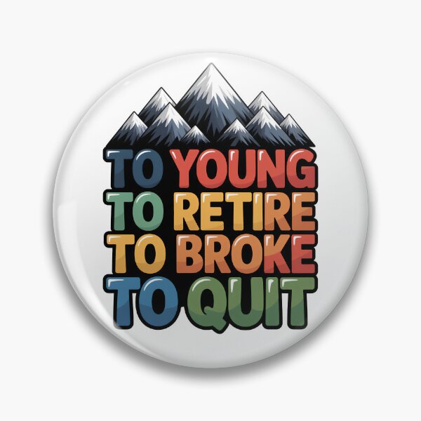 Item preview, Too Young To Retire Too Broke To Quit - Classic designed and sold by SEBANOX.