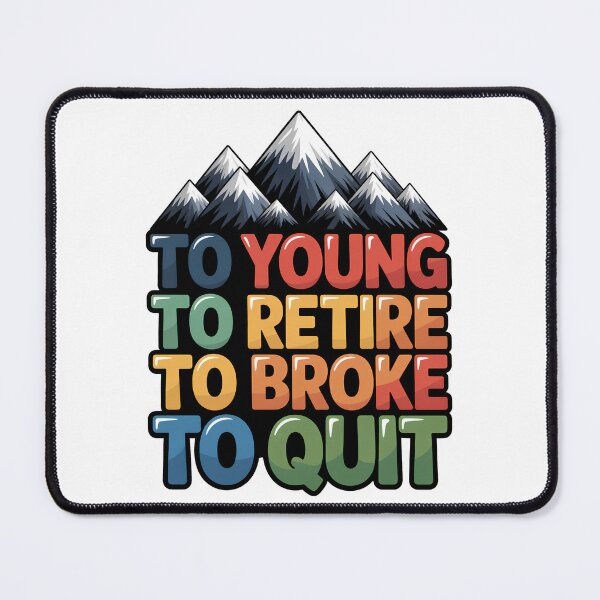 Item preview, Too Young To Retire Too Broke To Quit - Classic designed and sold by SEBANOX.