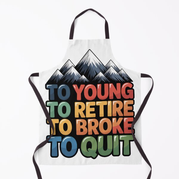 Item preview, Too Young To Retire Too Broke To Quit - Classic designed and sold by SEBANOX.