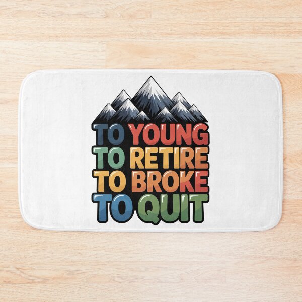 Item preview, Too Young To Retire Too Broke To Quit - Classic designed and sold by SEBANOX.