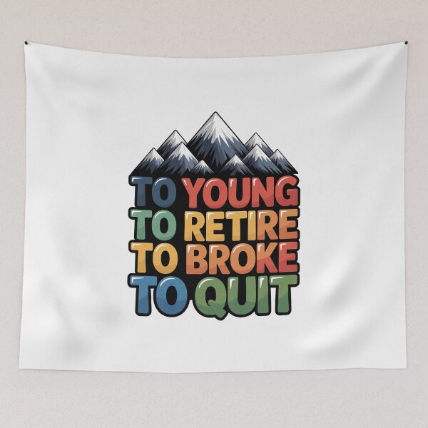 Item preview, Too Young To Retire Too Broke To Quit - Classic designed and sold by SEBANOX.