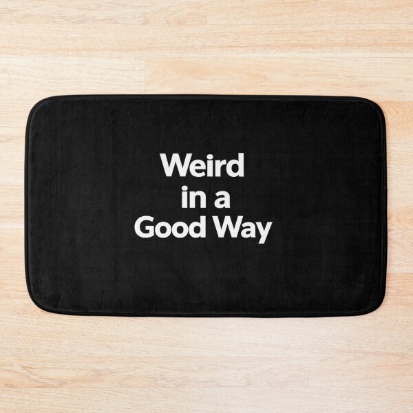 Item preview, Weird In A Good Way White Font designed and sold by ThoughtsInTheOpen.