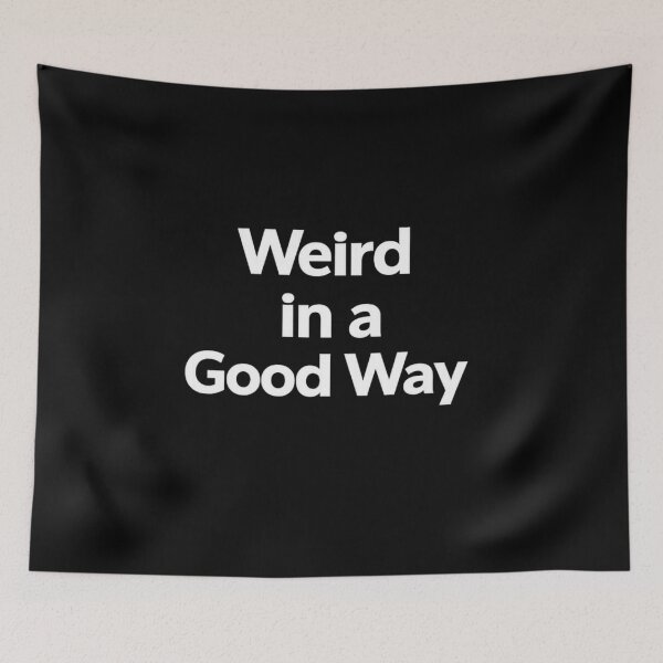 Item preview, Weird In A Good Way White Font designed and sold by ThoughtsInTheOpen.