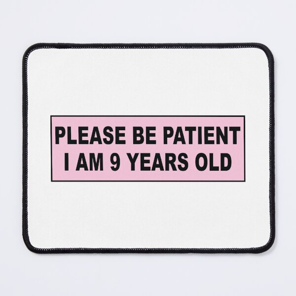 Item preview, Please be patient im 9 years old designed and sold by Markon22.