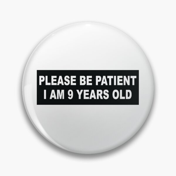 Item preview, Please be patient im 9 years old designed and sold by Markon22.