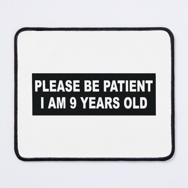 Item preview, Please be patient im 9 years old designed and sold by Markon22.